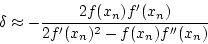\begin{displaymath}
\delta \approx -\frac{2f(x_n)f'(x_n)}{2f'(x_n)^2-f(x_n)f''(x_n)}
\end{displaymath}