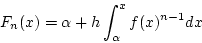 \begin{displaymath}
F_n(x)=\alpha+h\int_{\alpha}^{x}f(x)^{n-1}dx
\end{displaymath}
