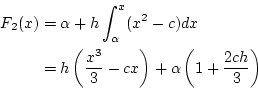 \begin{eqnarray*}
F_2(x)&=&\alpha+h\int_{\alpha}^{x}(x^2-c)dx \\
&=&h\left(\frac{x^3}{3}-cx\right)+\alpha\left(1+\frac{2ch}{3}\right)
\end{eqnarray*}