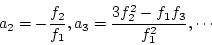 \begin{displaymath}
a_2=-\frac{f_2}{f_1},a_3=\frac{3f_2^2-f_1f_3}{f_1^2},\cdots
\end{displaymath}