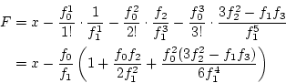 \begin{eqnarray*}
F&=&x-\frac{f_0^1}{1!}\cdot\frac{1}{f_1^1}-\frac{f_0^2}{2!}\cd...
...\frac{f_0f_2}{2f_1^2}+\frac{f_0^2(3f_2^2-f_1f_3)}{6f_1^4}\right)
\end{eqnarray*}