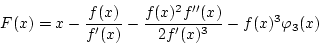 \begin{displaymath}
F(x)=x-\frac{f(x)}{f'(x)}-\frac{f(x)^2f''(x)}{2f'(x)^3}-f(x)^3\varphi_3(x)
\end{displaymath}