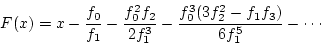 \begin{displaymath}
F(x)=x-\frac{f_0}{f_1}-\frac{f_0^2f_2}{2f_1^3}-\frac{f_0^3(3f_2^2-f_1f_3)}{6f_1^5}-\cdots
\end{displaymath}