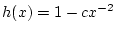 $h(x)=1-cx^{-2}$