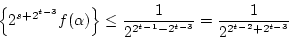 \begin{displaymath}
\left\{2^{s+2^{t-3}}f(\alpha)\right\}\le\frac{1}{2^{2^{t-1}-2^{t-3}}}=\frac{1}{2^{2^{t-2}+2^{t-3}}}
\end{displaymath}