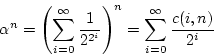 \begin{displaymath}
\alpha^n=\left(\sum_{i=0}^{\infty}\frac{1}{2^{2^i}}\right)^n=\sum_{i=0}^{\infty}\frac{c(i,n)}{2^i}
\end{displaymath}