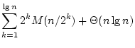 $\displaystyle \sum_{k=1}^{\lg n}2^kM(n/2^k)+\Theta(n \lg n)$